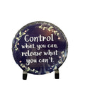 Control What You Can, Release What You Can't 6" Round Slate